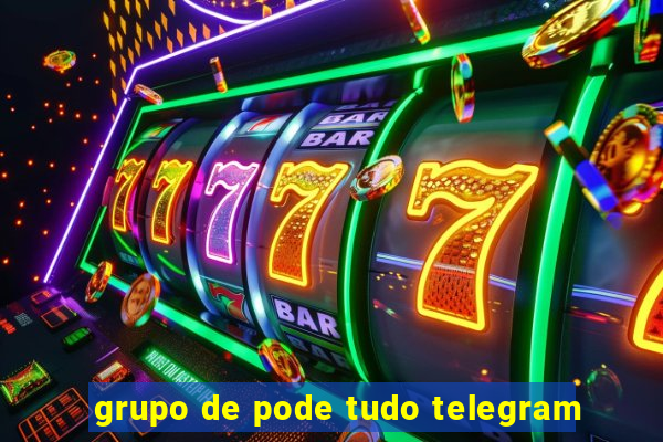 grupo de pode tudo telegram